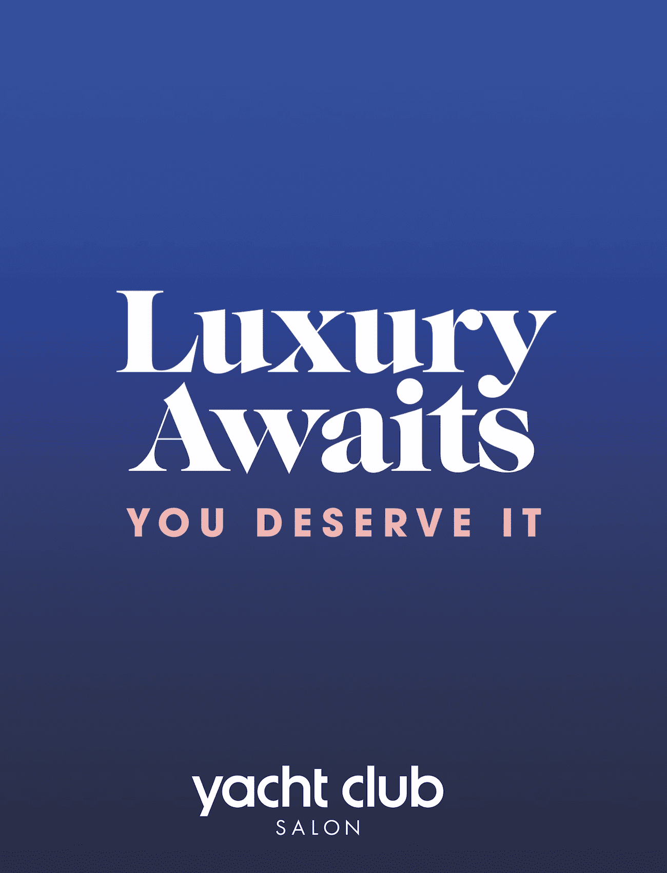 Luxury Awaits. You Deserve It. Yacht Club Salon message on a gradient blue background.